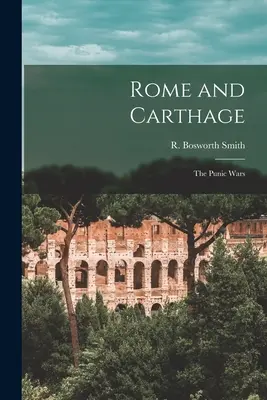 Rom und Karthago: Die Punischen Kriege (Smith R. Bosworth (Reginald Bosworth)) - Rome and Carthage: the Punic Wars (Smith R. Bosworth (Reginald Bosworth))