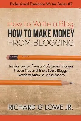 Wie man einen Blog schreibt, wie man mit dem Bloggen Geld verdient: Insider-Geheimnisse von einem Profi-Blogger Bewährte Tipps und Tricks, die jeder Blogger kennen muss. - How to Write a Blog, How to Make Money from Blogging: Insider Secrets from a Professional Blogger Proven Tips and tricks Every Blogger Needs to Know t