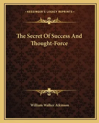 Das Geheimnis des Erfolgs und der Gedankenkraft - The Secret Of Success And Thought-Force