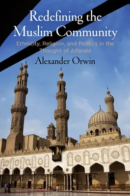 Neudefinition der muslimischen Gemeinschaft: Ethnizität, Religion und Politik im Denken von Alfarabi - Redefining the Muslim Community: Ethnicity, Religion, and Politics in the Thought of Alfarabi