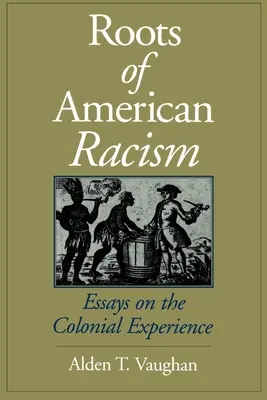 Die Wurzeln des amerikanischen Rassismus: Essays über die koloniale Erfahrung - Roots of American Racism: Essays on the Colonial Experience