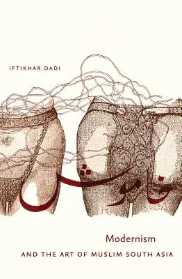 Modernismus und die Kunst des muslimischen Südasiens - Modernism and the Art of Muslim South Asia