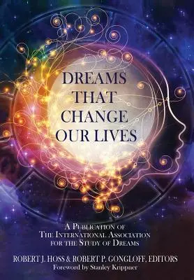 Träume, die unser Leben verändern: Eine Veröffentlichung der Internationalen Vereinigung für das Studium der Träume - Dreams That Change Our Lives: A Publication of The International Association for the Study of Dreams