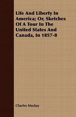 Leben und Freiheit in Amerika; oder, Skizzen einer Reise durch die Vereinigten Staaten und Kanada, 1857-8 - Life And Liberty In America; Or, Sketches Of A Tour In The United States And Canada, In 1857-8