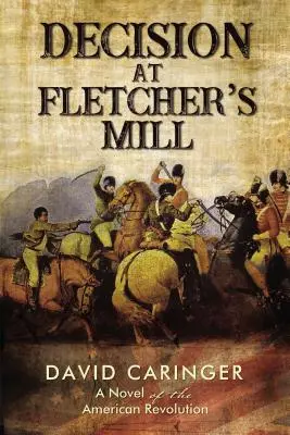 Entscheidung in Fletcher's Mill: Ein Roman der Amerikanischen Revolution - Decision at Fletcher's Mill: A Novel of the American Revolution