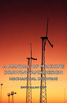 Handbuch des Maschinenzeichnens und -entwurfs - Mechanisches Zeichnen - A Manual of Machine Drawing and Design - Mechanical Drawing