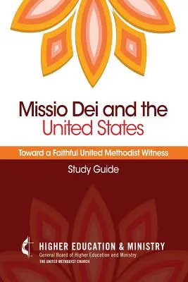 Missio Dei und die Vereinigten Staaten: Auf dem Weg zu einem glaubwürdigen Zeugnis der Vereinigten Methodisten (Studienführer) - Missio Dei and the United States: Toward a Faithful United Methodist Witness (Study Guide)