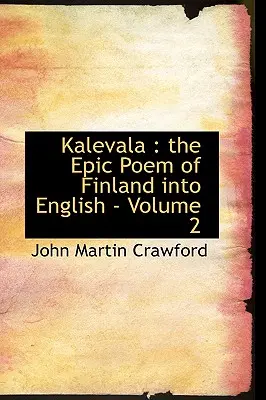 Kalevala: die epische Dichtung Finnlands ins Englische - Band 2 - Kalevala: the Epic Poem of Finland into English - Volume 2