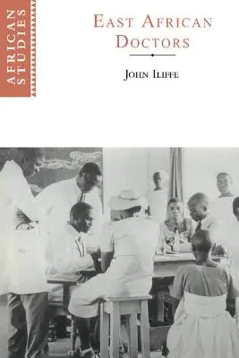 Ostafrikanische Ärzte: Eine Geschichte des modernen Berufsstandes - East African Doctors: A History of the Modern Profession