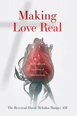 Making Love Real: Die Kirche und meine Reise des Geistes und der Seele - Making Love Real: The Church and My Journey of Mind and Spirit