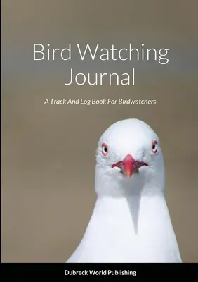 Vogelbeobachtungs-Tagebuch: Ein Logbuch für Vogelbeobachter - Bird Watching Journal: A Track And Log Book For Birdwatchers