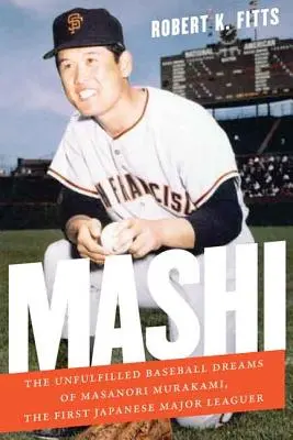 Mashi: Die unerfüllten Baseball-Träume von Masanori Murakami, dem ersten japanischen Major-League-Spieler - Mashi: The Unfulfilled Baseball Dreams of Masanori Murakami, the First Japanese Major Leaguer