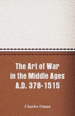 Die Kriegskunst des Mittelalters 378-1515 n. Chr. - The Art of War in the Middle Ages A.D. 378-1515