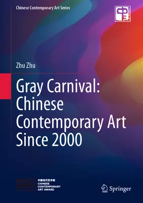 Grauer Karneval: Chinesische Gegenwartskunst seit 2000 - Gray Carnival: Chinese Contemporary Art Since 2000