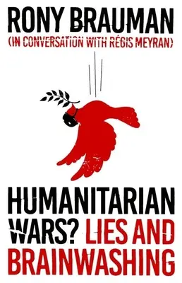 Humanitäre Kriege? Lügen und Gehirnwäsche - Humanitarian Wars?: Lies and Brainwashing