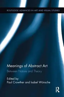 Bedeutungen der abstrakten Kunst: Zwischen Natur und Theorie - Meanings of Abstract Art: Between Nature and Theory