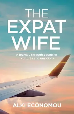 The Expat Wife: Eine Reise durch Länder, Kulturen und Emotionen - The Expat Wife: A Journey through Countries, Cultures, and Emotions