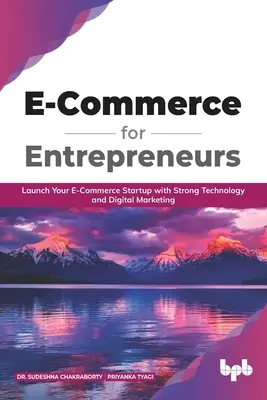 E-Commerce für Entrepreneure: Starten Sie Ihr E-Commerce-Startup mit starker Technologie und digitalem Marketing (English Edition) - E Commerce for Entrepreneurs: Launch your E-commerce startup with strong technology and digital marketing (English Edition)