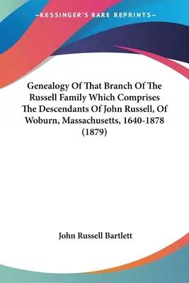 Genealogie des Zweiges der Familie Russell, der die Nachkommen von John Russell aus Woburn, Massachusetts, 1640-1878, umfasst - Genealogy Of That Branch Of The Russell Family Which Comprises The Descendants Of John Russell, Of Woburn, Massachusetts, 1640-1878