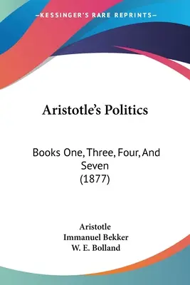 Aristoteles' Politik: Bücher eins, drei, vier und sieben (1877) - Aristotle's Politics: Books One, Three, Four, And Seven (1877)