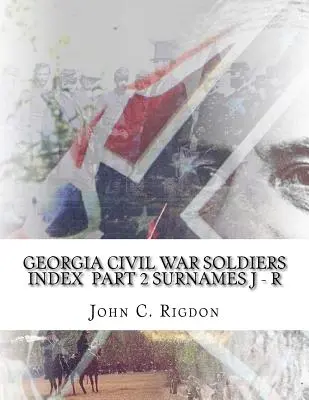 Georgia Civil War Soldiers Index - Teil 2 - Nachnamen J - R - Georgia Civil War Soldiers Index - Part 2 - Surnames J - R