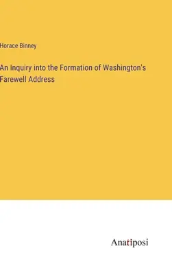 Eine Untersuchung über die Entstehung von Washingtons Abschiedsrede - An Inquiry into the Formation of Washington's Farewell Address