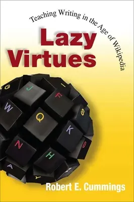 Faule Tugenden: Schreiben lehren im Zeitalter von Wikipedia - Lazy Virtues: Teaching Writing in the Age of Wikipedia