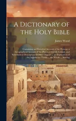 Ein Wörterbuch der Heiligen Bibel: Mit einem historischen Bericht über die Personen, einem geographischen Bericht über die Orte, einem wörtlichen, kritischen und systematischen - A Dictionary of the Holy Bible: Containing an Historical Account of the Persons; a Geographical Account of the Places; a Literal, Critical, and System