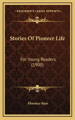 Geschichten aus dem Pionierleben: Für junge Leser (1900) - Stories Of Pioneer Life: For Young Readers (1900)