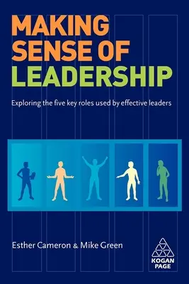 Den Sinn von Führung verstehen: Die fünf Schlüsselrollen erfolgreicher Führungspersönlichkeiten erforschen - Making Sense of Leadership: Exploring the Five Key Roles Used by Effective Leaders