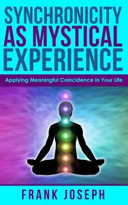 Synchronizität als mystische Erfahrung: Sinnvolle Zufälle in Ihrem Leben anwenden - Synchronicity as Mystical Experience: Applying Meaningful Coincidence in Your Life