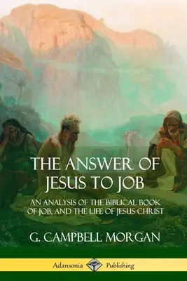 Die Antwort von Jesus an Hiob: Eine Analyse des biblischen Buches Hiob und des Lebens von Jesus Christus - The Answer of Jesus to Job: An Analysis of the Biblical Book of Job, and the Life of Jesus Christ