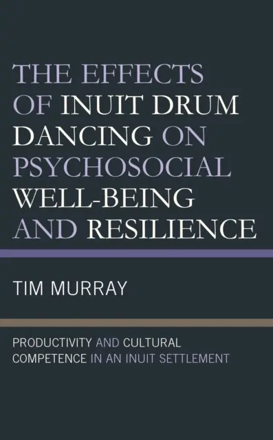 Die Auswirkungen des Trommeltanzes der Inuit auf das psychosoziale Wohlbefinden und die Resilienz: Produktivität und kulturelle Kompetenz in einer Inuit-Siedlung - The Effects of Inuit Drum Dancing on Psychosocial Well-Being and Resilience: Productivity and Cultural Competence in an Inuit Settlement