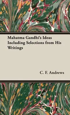 Mahatma Gandhis Ideen mit Auszügen aus seinen Schriften - Mahatma Gandhi's Ideas Including Selections from His Writings