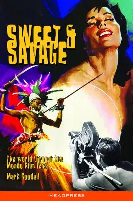 Sweet & Savage: Die Welt durch die Mondo-Film-Linse - Sweet & Savage: The World Through the Mondo Film Lens