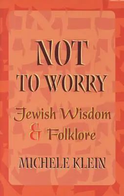 Mach dir keine Sorgen: Jüdische Weisheit und Folklore - Not to Worry: Jewish Wisdom and Folklore