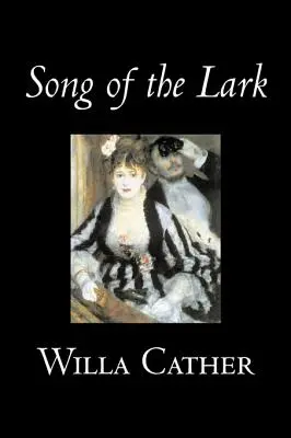 Das Lied der Lerche von Willa Cather, Belletristik, Kurzgeschichten, Literarisch, Klassiker - Song of the Lark by Willa Cather, Fiction, Short Stories, Literary, Classics