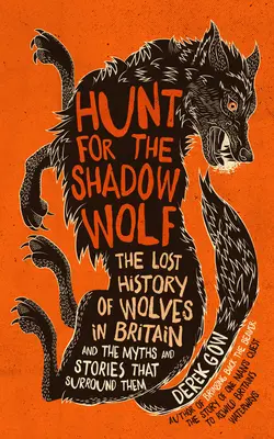 Jagd auf den Schattenwolf [Us Edition]: Die verlorene Geschichte der Wölfe in Großbritannien und die Mythen und Geschichten, die sich um sie ranken - Hunt for the Shadow Wolf [Us Edition]: The Lost History of Wolves in Britain and the Myths and Stories That Surround Them