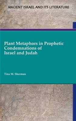 Pflanzenmetaphern in den prophetischen Verurteilungen von Israel und Juda - Plant Metaphors in Prophetic Condemnations of Israel and Judah