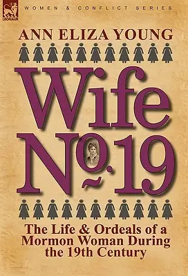 Ehefrau Nr. 19: Das Leben und die Qualen einer mormonischen Frau im 19. - Wife No. 19: The Life & Ordeals of a Mormon Woman During the 19th Century