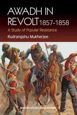 Awadh in der Revolte 1857-1858: Eine Studie über den Volkswiderstand - Awadh in Revolt 1857-1858: A Study of Popular Resistance