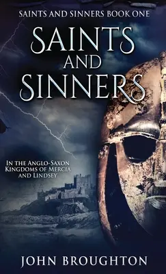 Heilige und Sünder: In den angelsächsischen Königreichen Mercia und Lindsey - Saints And Sinners: In the Anglo-Saxon Kingdoms of Mercia and Lindsey