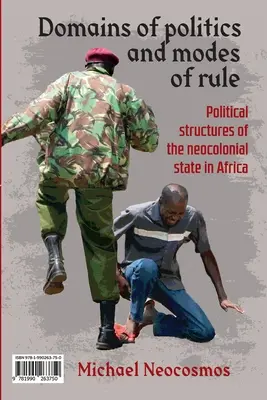 Bereiche der Politik und Herrschaftsformen / Sphres politiques et contrle tatique: Politische Strukturen des neokolonialen Staates in Afrika / Les structu - Domains of politics and modes of rule / Sphres politiques et contrle tatique: Political structures of the neocolonial state in Africa / Les structu