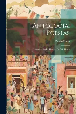 Antologa, poesias; precedida de la historia de mis libros