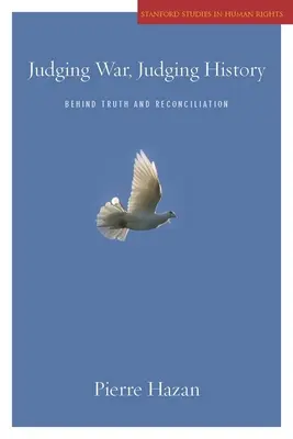 Den Krieg beurteilen, die Geschichte beurteilen: Hinter Wahrheit und Versöhnung - Judging War, Judging History: Behind Truth and Reconciliation