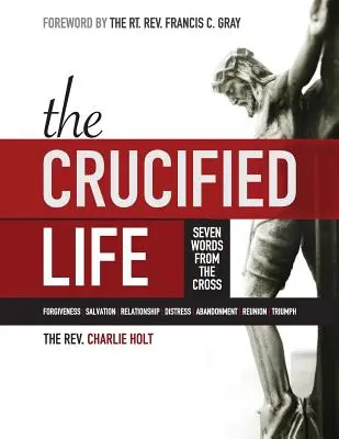 Das gekreuzigte Leben: Sieben Worte vom Kreuz, Großdruckausgabe - The Crucified Life: Seven Words from the Cross, Large Print Edition