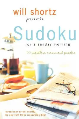 Will Shortz präsentiert Sudoku für einen Sonntagmorgen: 100 wortlose Kreuzworträtsel - Will Shortz Presents Sudoku for a Sunday Morning: 100 Wordless Crossword Puzzles