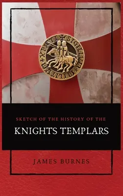 Skizze der Geschichte des Templerordens: Bebildert - Sketch of the History of the Knights Templars: Illustrated