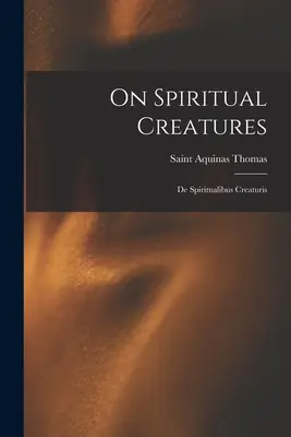 Über die geistlichen Geschöpfe: De Spiritualibus Creaturis - On Spiritual Creatures: De Spiritualibus Creaturis