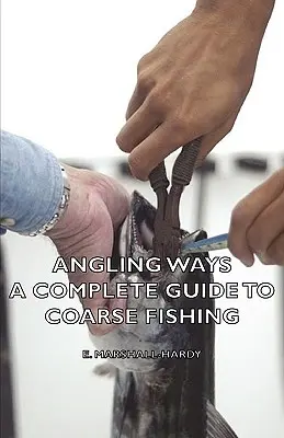 Angling Ways - Ein kompletter Leitfaden zum Grobfischfang - Angling Ways - A Complete Guide to Coarse Fishing